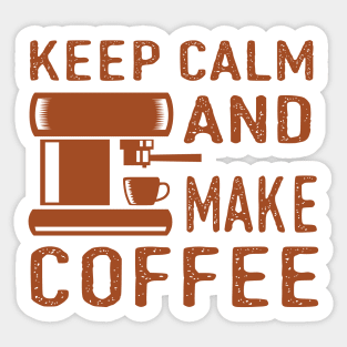 Keep Calm and Make Coffee Sticker